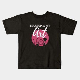 Makeup Artist - Makeup is my art Kids T-Shirt